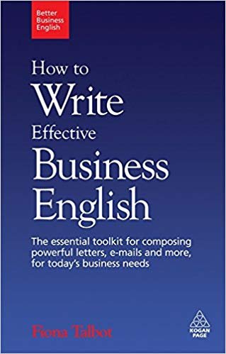 How to Write Effective Business English: The Essential Toolkit for Composing Powerful Letters, E-mails and More, for Today's Business Needs (Better Business English) 